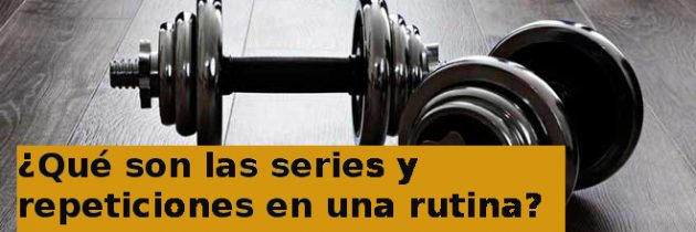 ¿Qué son las series y repeticiones en una rutina?